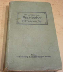 J. Macků's - Praktischer Pilzsammler/Praktický houbař (1925) německy