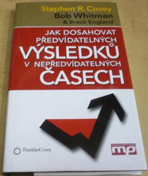 Stephen R. Covey - Jak dosahovat předvídatelných výsledků v nepředvídatelných časech (2010)