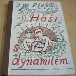 Josef Věromír Pleva - Hoši s dynamitem (1947)