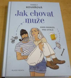 Daniela Kovářová - Jak chovat muže aneb Manuál pro otrlé (2018)