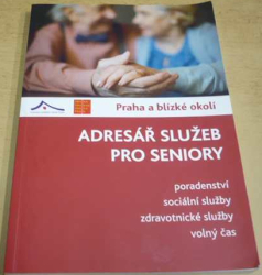 Adresář služeb pro seniory. Praha a blízké okolí (2016)