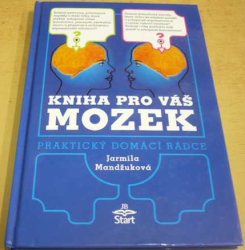 Jarmila Mandžuková - Kniha pro váš mozek - Praktický domácí rádce (2007)