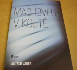 Vojtěch Vaner - Machovec v koutě (2016)