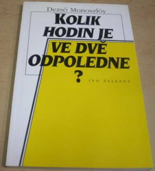 Dezső Monoszlóy - Kolik hodin je ve dvě odpoledne? (1996)