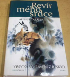 Arnošt Tabášek - Revír mého srdce (2009) VĚNOVÁNÍ OD AUTORA !!!