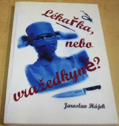 Jaroslav Hájek - Lékařka, nebo vražedkyně? (2013)