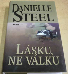 Danielle Steel - Lásku, ne válku (2013)