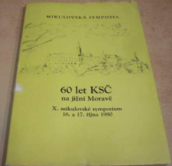 Mikulovská sympozia. 60 let KSČ na jižní Moravě 16. a 17. října 1980 (1980)