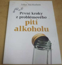 John McMahon - První kroky z problémového pití alkoholu (2003)