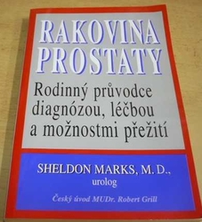 Sheldon Marks - Rakovina prostaty - Rodinný průvodce diagnózou,léčbou a možnostmi přežití  (2000)