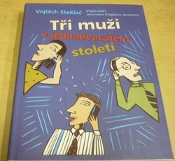 Vojtěch Steklač -Tři muži v jednadvacátém století (2010) 