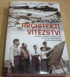 Paul Michael Kennedy - Architekti vítězství: Jak byla v období od ledna 1943 do června 1944 vyhrána druhá světová válka (2015)