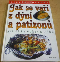 Libuše Vosecká - Jak se vaří z dýní a patizonů - jakož i z cuket a lilků (2000)