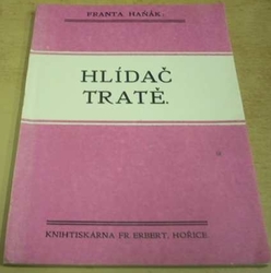 Franta Haňák - Hlídač tratě (1929) PODPIS AUTORA !!!