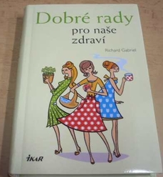 Richard Gabriel - Dobré rady pro naše zdraví (2009)