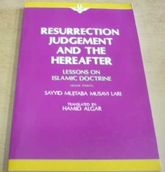 Hamid Algar - Resurrection Judgement and the Hereafter 3/Soud vzkříšení a posmrtný život 3 (2008) anglicky 