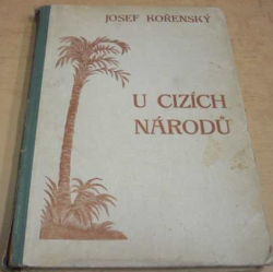 Josef Kořenský - U cizích národů. Kulturní obrázky z dalekých krajin (1927) 