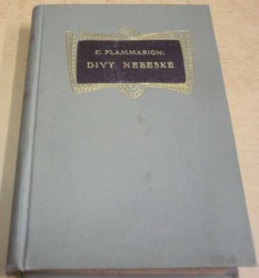 Camille Flammarion - Divy nebeské (1908)