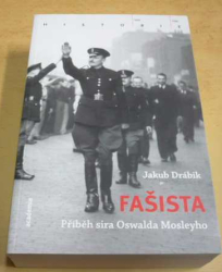 Jakub Drábík - Fašista / Příběh sira Oswalda Mosleyho (2017)