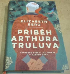 Elizabeth Berg - Příběh Arthura Truluva (2021)