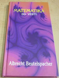 Albrecht Beutelspacher - Matematika do vesty (2005)