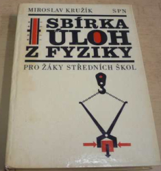 Miroslav Kružík - Sbírka úloh z fyziky pro žáky středních škol (1979)