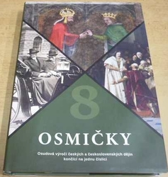 Osmičky. Osudová výročí českých a československých dějin končící na jednu číslici. (2018)