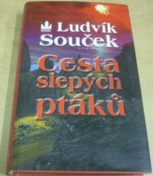 Ludvík Souček - Cesta slepých ptáků (2006)