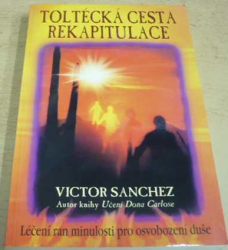 Victor Sanchez - Toltécká cesta rekapitulace (2006)