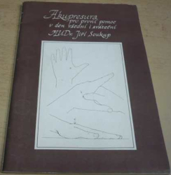 Jiří Soukup - Akupresura pro první pomoc v den všední i sváteční (1991)