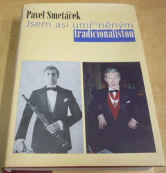 Pavel Smetáček - Jsem asi umí(r)něným tradicionalistou (2007)