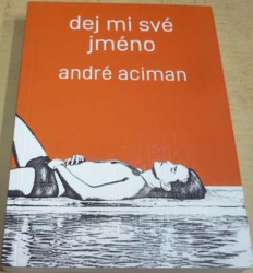 André Aciman - Dej mi své jméno (2018)