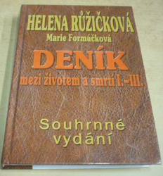 Helena Růžičková , Marie Formáčková - Deník mezi životem a smrtí I. - III. Souhrnné vydání (2003)