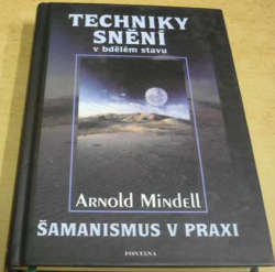 Arnold Mindell - Techniky snění v bdělém stavu / Šamanismus v praxi (2000)