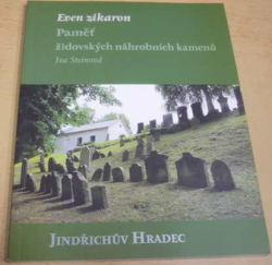 Iva Steinová - Even zikaron: paměť židovských náhrobních kamenů - Jindřichův Hradec (2016)