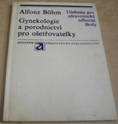 Alfonz Böhm - Gynekologie a porodnictví pro ošetřovatelky (1979)