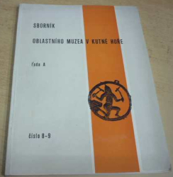 Antonín Hruška - Sborník oblastního muzea v Kutné Hoře řada A číslo 8 - 9 (1967) PODPIS AUTORA !!!
