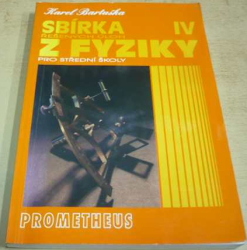 Karel Bartuška - Sbírka řešených úloh z fyziky pro střední školy IV (2000)