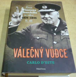 Carlo D’Este - Válečný vůdce - Život Winstona Churchilla ve válce 1874-1945 - II. díl (2013)