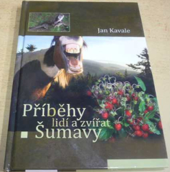 Jan Kavale - Příběhy lidí a zvířat Šumavy (2011)