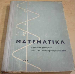 František Kubíček - Matematika pro studium pracujících ve III. a IV. ročníku průmyslových škol (1961)