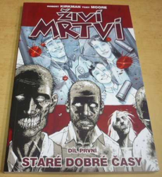 Robert Kirkman - Živí mrtví / díl první - Staré dobré časy (2016)