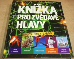 Knížka pro zvědavé hlavy. Fakta. Čísla. Zábava. (2018)