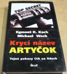 Egmont R. Koch - Krycí název Artyčok: tajné pokusy CIA na lidech (2003)