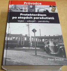 Pavel Šmejkal - Protektorátem po stopách parašutistů (2016)