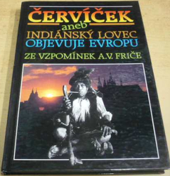 Alberto Vojtěch Frič - Červíček aneb Indiánský lovec objevuje Evropu (1993)