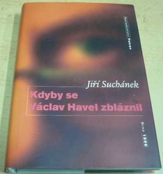 Jiří Suchánek - Kdyby se Václav Havel zbláznil (1999)
