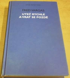 Fred Vargas - Uteč rychle a vrať se pozdě (2003)