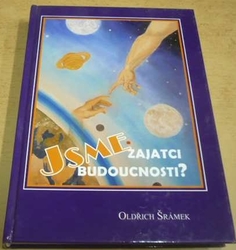 Oldřich Šrámek - Jsme zajatci budoucnosti ? (2008)