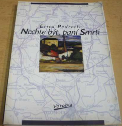 Erica Pedretti - Nechte být, paní Smrti (1997)